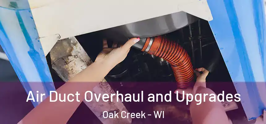 Air Duct Overhaul and Upgrades Oak Creek - WI
