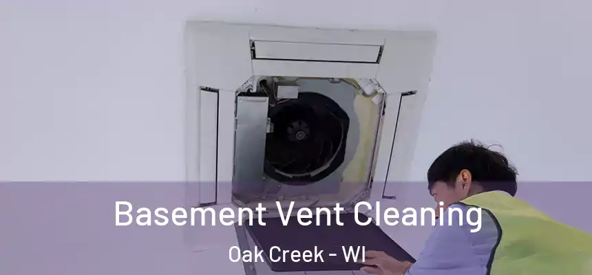 Basement Vent Cleaning Oak Creek - WI