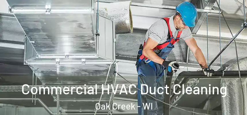 Commercial HVAC Duct Cleaning Oak Creek - WI