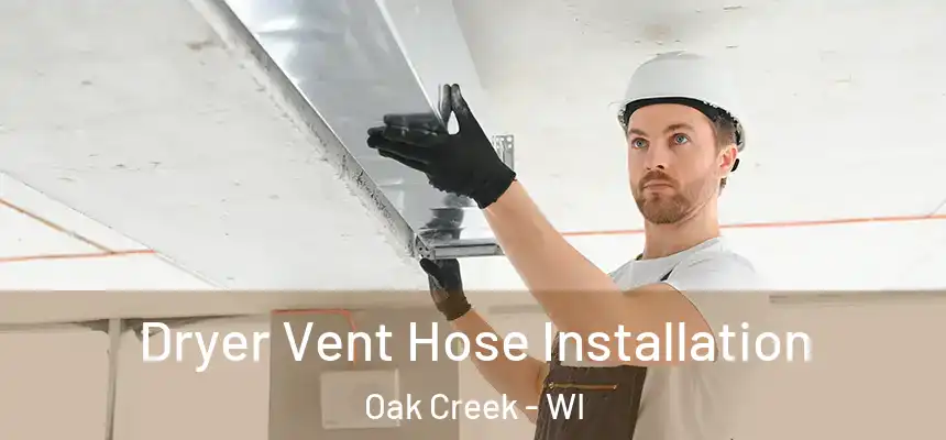  Dryer Vent Hose Installation Oak Creek - WI
