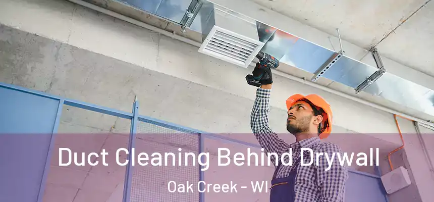 Duct Cleaning Behind Drywall Oak Creek - WI
