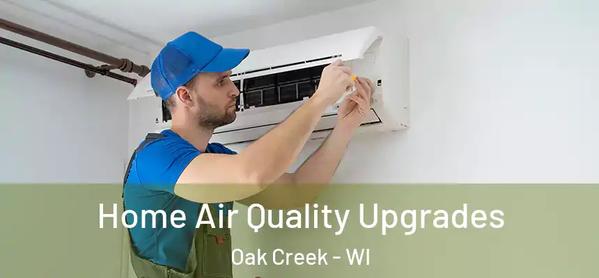  Home Air Quality Upgrades Oak Creek - WI