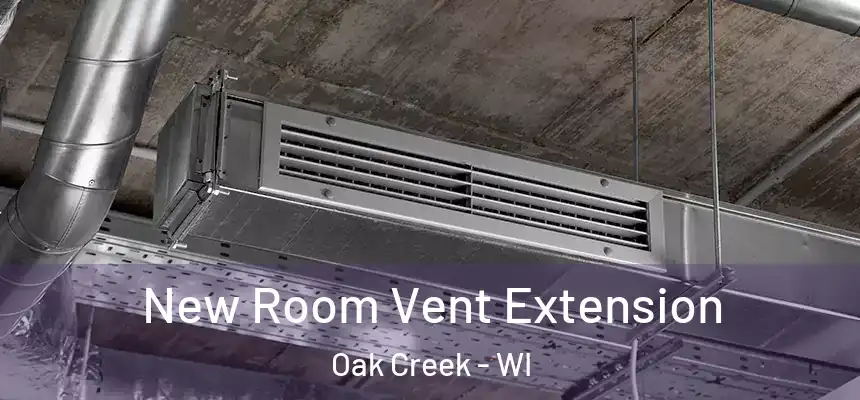  New Room Vent Extension Oak Creek - WI