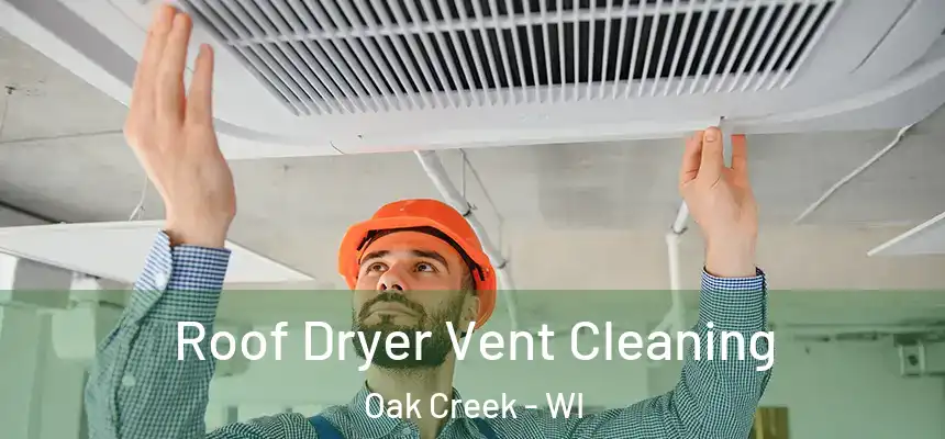 Roof Dryer Vent Cleaning Oak Creek - WI