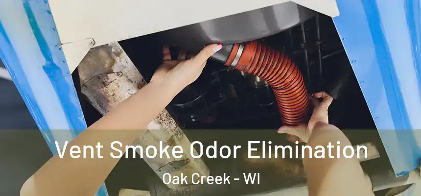 Vent Smoke Odor Elimination Oak Creek - WI