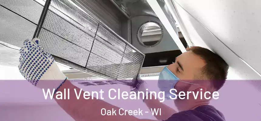  Wall Vent Cleaning Service Oak Creek - WI